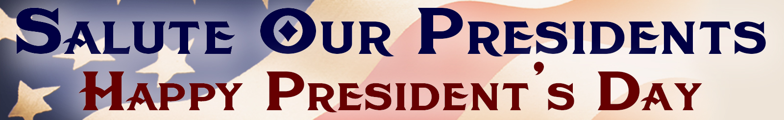 Text on an American flag background, reading, Salute Our Presidents Happy President's Day